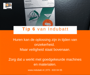 Huren kan de oplossing zijn in tijden van onzekerheid. Maar veiligheid staat bovenaan. Zorg dat u werkt met goedgekeurde machines en materialen.